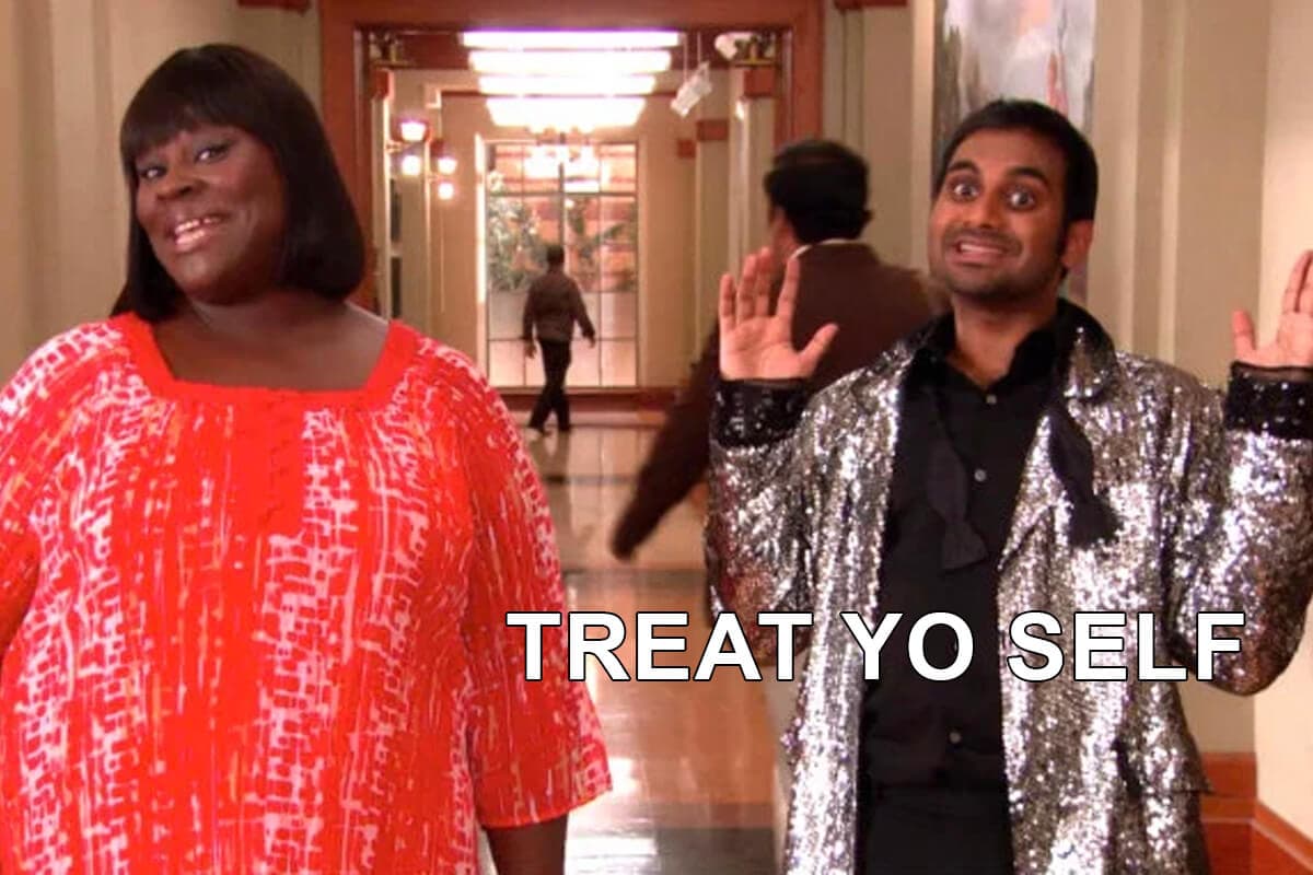 Treat yo self meme